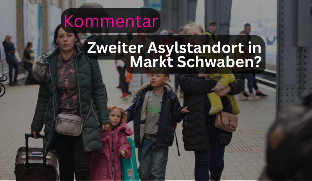 Zweiter Asylstandort in Markt Schwaben Notwendigkeit oder verpasste Chance ZMS