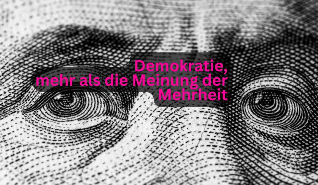 Demokratie – Mehr als die Meinung der Mehrheit