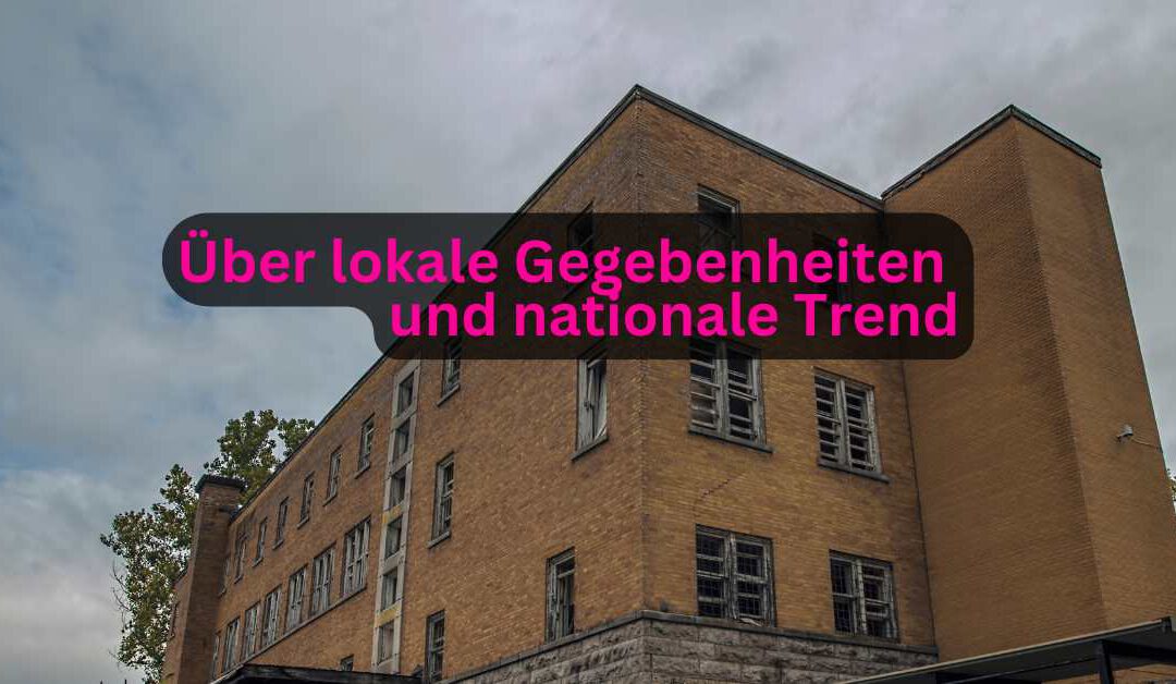 Über lokale Gegebenheiten und nationale Trends