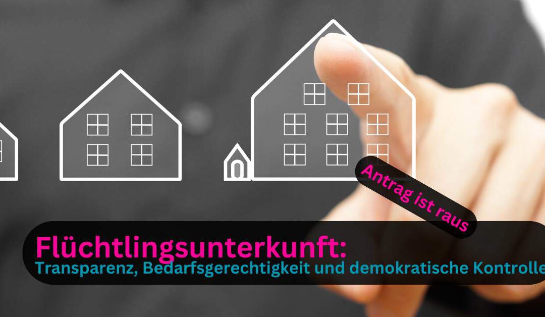 Flüchtlingsunterkunft Markt Schwaben – Antrag auf Transparenz und Neubewertung
